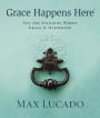 Grace Happens Here: You Are Standing Where Grace is Happening