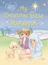 Title: Precious Moments: My Christmas Bible Storybook, Author: Thomas Nelson