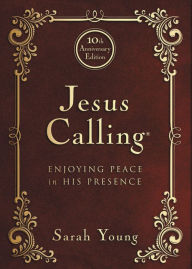 Title: Jesus Calling - 10th Anniversary Expanded Edition: Enjoying Peace in His Presence, Author: Sarah Young