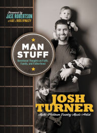 Title: Man Stuff: Thoughts on Faith, Family, and Fatherhood, Author: Josh Turner