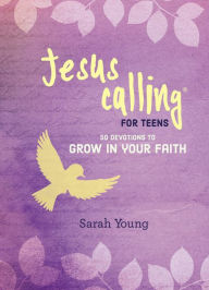 Title: Jesus Calling for Teens: 50 Devotions to Grow in Your Faith, Author: Sarah Young