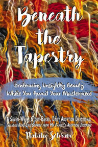 Title: Beneath the Tapestry: Embracing Unsightly Beauty While You Await Your Masterpiece., Author: Natalie Schram