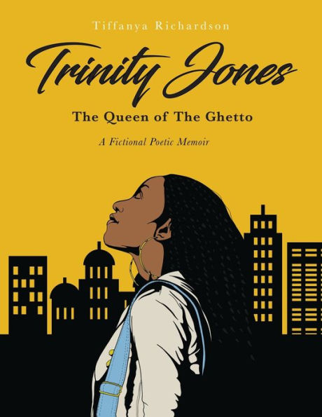 Trinity Jones: The Queen of Ghetto: A Fictional Poetic Memoir