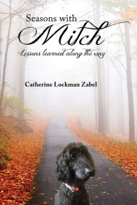 Title: Seasons With Mitch: Lessons learned along the way, Author: Catherine  Lockman Zabel