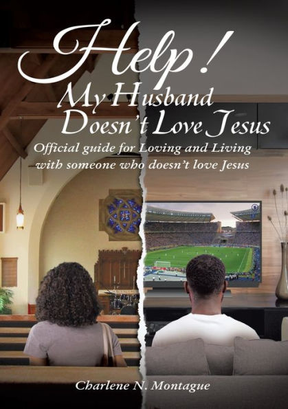 Help! My Husband doesn't Love Jesus: Official Guide for Loving and Living with someone who Jesus