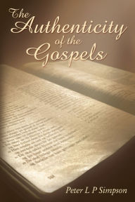 Title: The Authenticity of the Gospels, Author: Peter L P Simpson