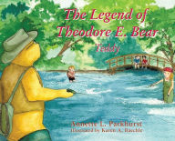 Title: The Legend of Theodore E. Bear: Teddy, Author: Annette Parkhurst