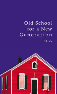 Title: Old School for a New Generation, Author: S. Loth
