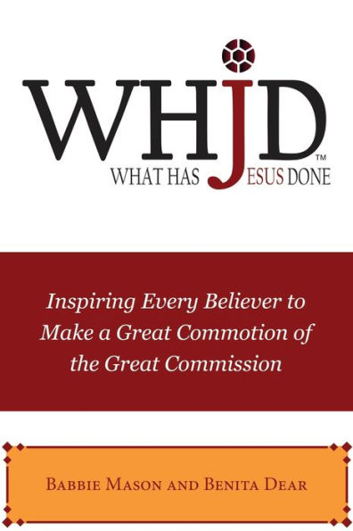 WHJD What Has Jesus Done: Inspiring Every Believer to Make a Great Commotion of the Commission