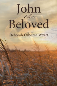 Title: John the Beloved, Author: Deborah Wyatt