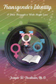 Title: Transgender Identity: A View through a Wide Angle Lens, Author: Joseph W. Needham