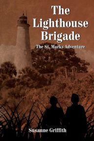 Title: The Lighthouse Brigade: The St. Marks Adventure, Author: Susanne Griffith