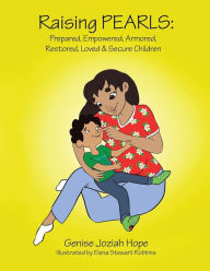 Title: Raising PEARLS: Prepared, Empowered, Armored, Restored, Loved and Secure Children, Author: Genise Hope