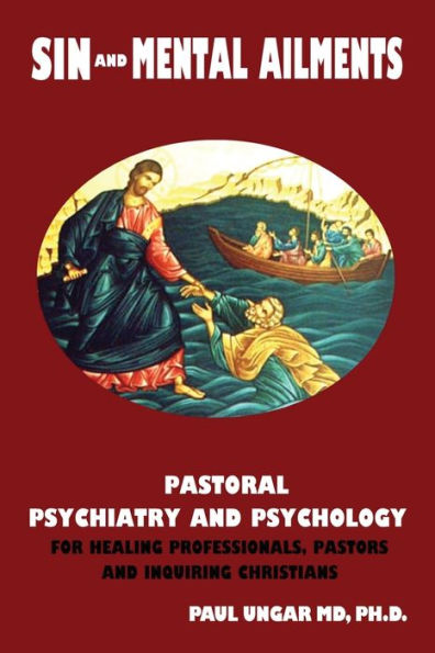 Sin and Mental Ailments: Pastoral Psychiatry Psychology for Healing Professionals, Pastors Inquiring Christians