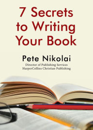 Title: 7 Secrets to Writing Your Book, Author: Pete Nikolai