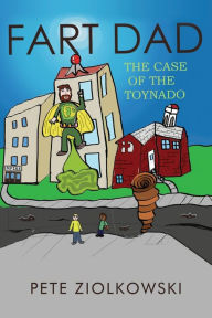 Title: Fart Dad: The Case of the Toynado, Author: Pete Ziolkowski