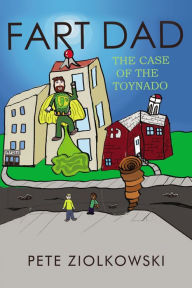 Title: Fart Dad: The Case of the Toynado, Author: Pete Ziolkowski