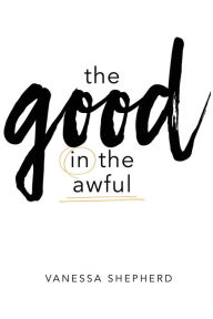Title: The Good in the Awful, Author: Vanessa Shepherd