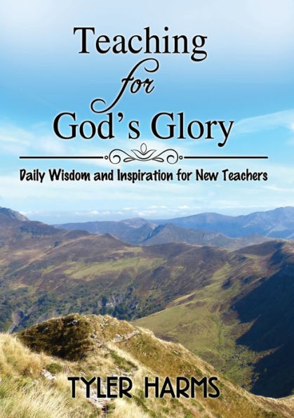 Teaching for God's Glory: Daily Wisdom and Inspiration New Teachers