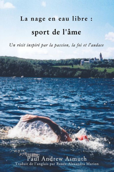 Marathon Swimming The Sport of the Soul (French Language Edition): Inspiring Stories of Passion, Faith, and Grit