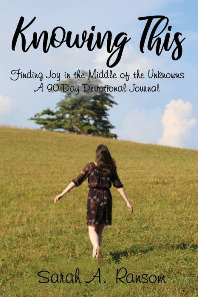 Knowing This: Finding Joy the Middle of Unknowns A 90-Day Devotional Journal