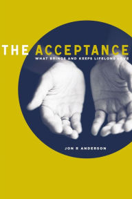 Title: The Acceptance: What Brings And Keeps Lifelong Love, Author: Jon R. Anderson