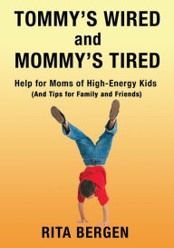 Textbooks for free downloading Tommy's Wired and Mommy's Tired: Help for Moms of High-Energy Kids (And Tips for Family and Friends)