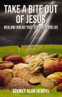 Take a Bite Out of Jesus: Healing Bread That Strengthens Us