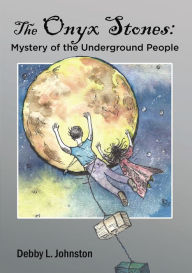 Title: The Onyx Stones: Mystery of the Underground People, Author: Debby L. Johnston