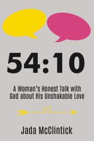 Title: 54:10: A Woman's Honest Talk with God about His Unshakable Love, Author: Jada McClintick