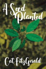 Title: A Seed Planted, Author: Cat FitzGerald