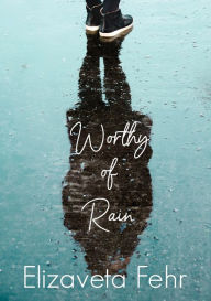 Title: Worthy of Rain, Author: Elizaveta Fehr
