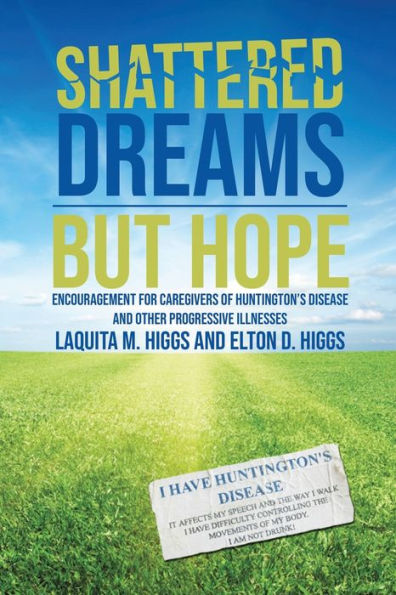 Shattered Dreams---But Hope: Encouragement for Caregivers of Huntington's Disease and Other Progressive Illnesses