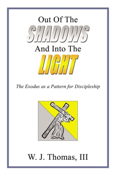 Out Of The Shadows And Into The Light: The Exodus as a Pattern for Discipleship