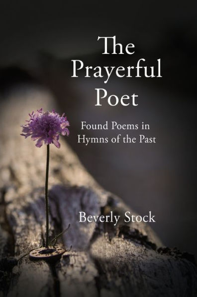 the Prayerful Poet: Found Poems Hymns of Past