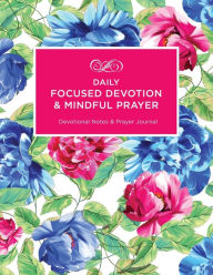 Title: Daily Focused Devotion and Mindful Prayer: Devotional Notes and Prayer Journal, Author: Julie  Ann Dale