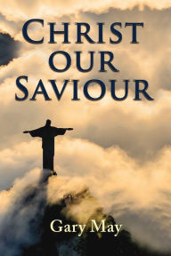 Title: Christ Our Saviour, Author: Gary May