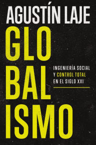 Title: Globalismo: Ingeniería social y control total en el siglo XXI, Author: Agustin Laje
