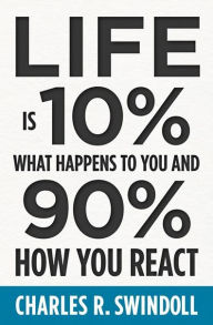 Free audiobooks to download uk Life Is 10% What Happens to You and 90% How You React 9781400333271 PDB (English literature) by Charles R. Swindoll, Charles R. Swindoll