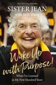 Ebook free download mobile Wake Up with Purpose!: What I've Learned in My First Hundred Years 9781400333516