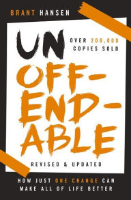 Title: Unoffendable: How Just One Change Can Make All of Life Better (updated with two new chapters), Author: Brant Hansen