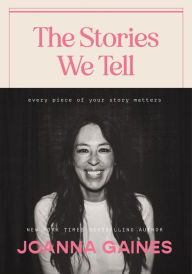 Electronic books download for free The Stories We Tell: Every Piece of Your Story Matters 9781400333875 English version by Joanna Gaines, Joanna Gaines iBook