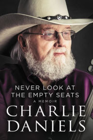 Title: Never Look at the Empty Seats: A Memoir, Author: Charlie Daniels