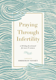 Title: Praying Through Infertility: A 90-Day Devotional for Men and Women, Author: Sheridan Voysey