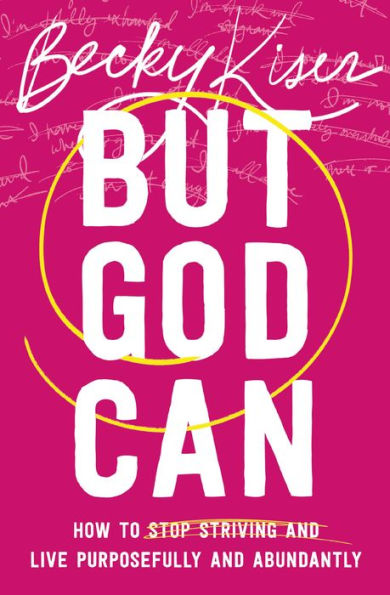 But God Can: How to Stop Striving and Live Purposefully Abundantly