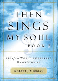 Downloading a book from google play Then Sings My Soul, Book 2: 150 of the World's Greatest Hymn Stories 9781400336388 in English