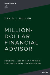 Download books free online pdf The Million-Dollar Financial Advisor: Powerful Lessons and Proven Strategies from Top Producers by David J. Mullen, Jr., David J. Mullen, Jr. in English CHM MOBI RTF