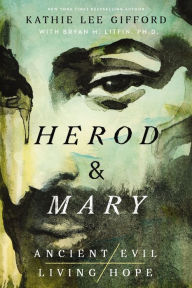 Title: Herod and Mary: The True Story of the Tyrant King and the Mother of the Risen Savior, Author: Kathie Lee Gifford