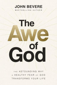 Real book ebook download The Awe of God: The Astounding Way a Healthy Fear of God Transforms Your Life RTF DJVU