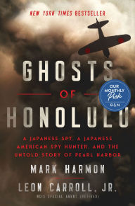 Title: Ghosts of Honolulu: A Japanese Spy, a Japanese American Spy Hunter, and the Untold Story of Pearl Harbor, Author: Mark Harmon